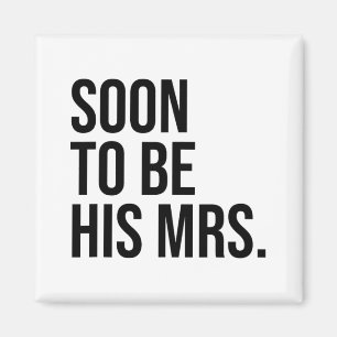 Soon To Be His Mrs Future Wife Bride Magnet