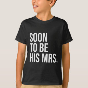 Soon To Be His Mrs Future Wife Bride T-Shirt