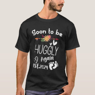 Soon To Be Huggly Again Est2024 Baby Shower Pregna T-Shirt