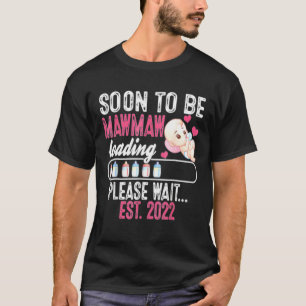 Soon To Be Mawmaw Loading Please Wait Est 2022 Mot T-Shirt
