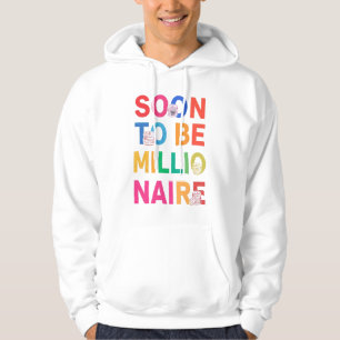 Soon to Be Millionaire Hoodie