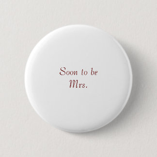 Soon to be Mrs. 6 Cm Round Badge