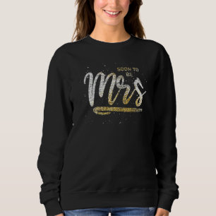 Soon To Be Mrs Bride Party Bachelorette Party Brid Sweatshirt