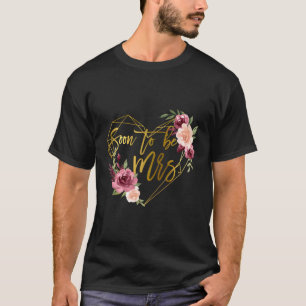 Soon To Be Mrs For Future Bride Floral He T-Shirt