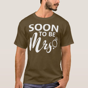 Soon To Be Mrs T-Shirt