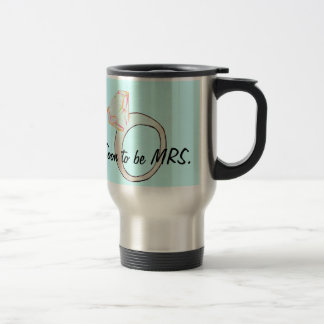 "soon to be MRS." Travel Mug