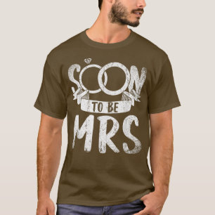 Soon To Be Mrs Wedding Bridal Shower Women Bride T-Shirt