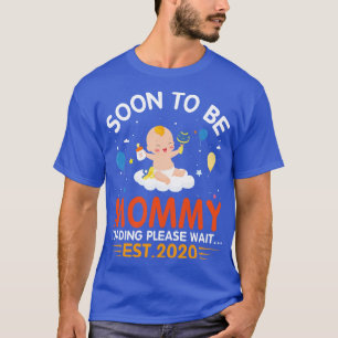 Soon To Be Mummy Loading Please Wait Est 2020 Happ T-Shirt