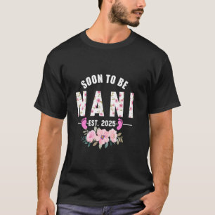 Soon to be Nani Est 2025 Gifts First Time Grandma T-Shirt