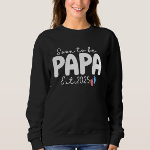 Soon To Be Papa Est 2025 Promoted To New Papa For Sweatshirt
