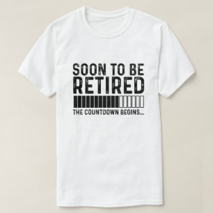 Soon To Be Retired The Countdown Begins T-Shirt