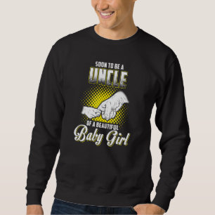 Soon To Be Uncle of beautiful Baby Girl Pregnancy Sweatshirt