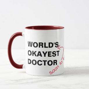 soon tobe world's okayest doctor medical funny mug