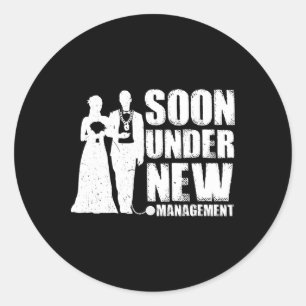 Soon Under New Management For Men Groom Bachelor P Classic Round Sticker