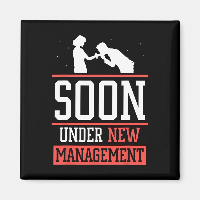 Soon Under New Management Groom Bachelor Bride Par Magnet (Front)