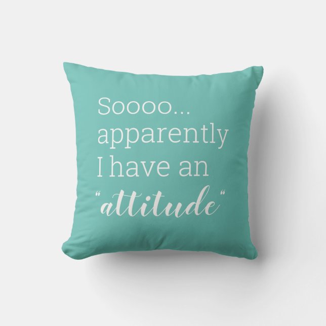 Sooo apparently I have an attitude funny Cushion (Front)