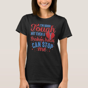 Sooo Tough Not Broken Heart Stop Me CHD Awareness T-Shirt