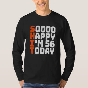 Soooo Happy I'm 56 Today 56th Birthday 56 Years O T-Shirt