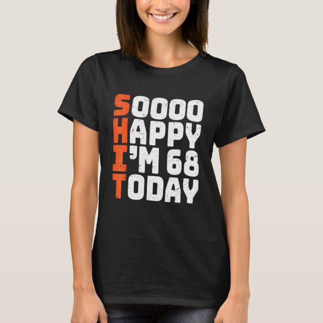 Soooo Happy I'm 68 Today   68th Birthday 68 Years  T-Shirt (Front)