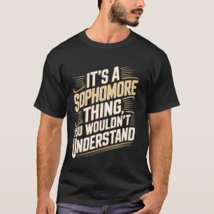Sophomore Thing You Wouldnu2019t Understand Studen T-Shirt