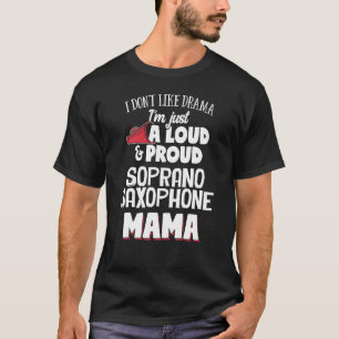 Soprano Saxophone Mum Design - Loud and Proud Mama T-Shirt