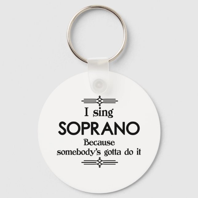 Soprano - Somebody's Gotta Funny Music Key Ring (Front)