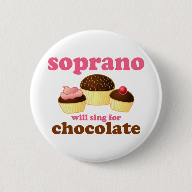 Soprano will Sing for Chocolate 6 Cm Round Badge (Front)
