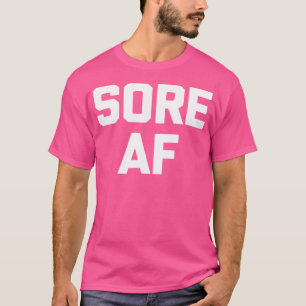 Sore Af Funny Workout Cool Fitness Weightlifting T-Shirt
