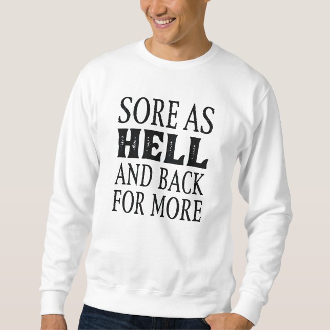 Sore As Hell And Back For More Sweatshirt (Front)