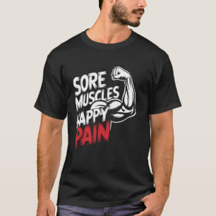 Sore Muscles Happy Pain Motivational Gym Workout F T-Shirt
