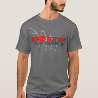 sORE TODAY STRONG TOMORROW 6 T-Shirt