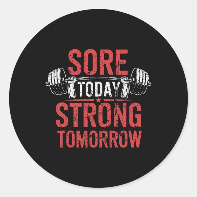 Sore Today Strong Tomorrow Bodybuilding Gym  Classic Round Sticker (Front)