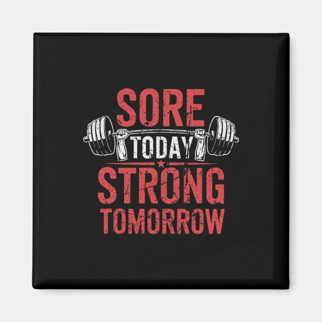 Sore Today Strong Tomorrow Bodybuilding Gym  Magnet (Front)
