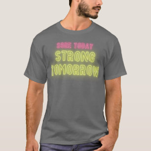 Sore Today Strong Tomorrow Design T-Shirt