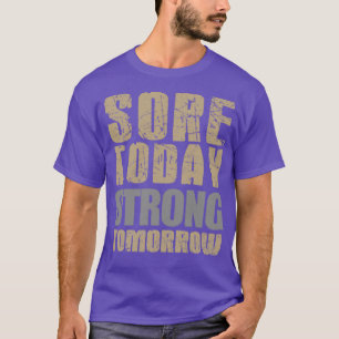 Sore today Strong tomorrow T-Shirt