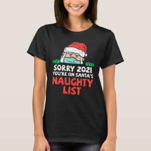Sorry 2021 Santas Naughty List Quarantine Xmas Pjs T-Shirt