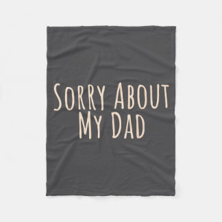Sorry About My Dad Funny Father Son Daughter Sayin Fleece Blanket