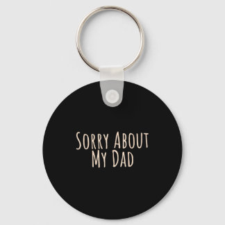 Sorry About My Dad Funny Father Son Daughter Sayin Key Ring