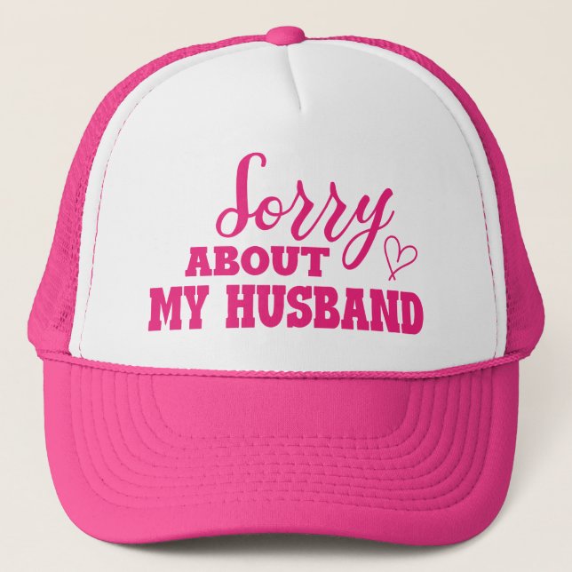 Sorry About My Husband Funny Trucker Hat (Front)