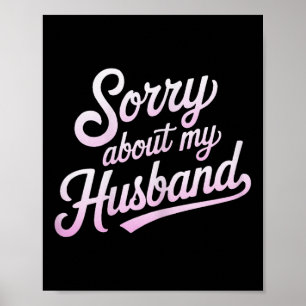 Sorry About My Husband Funny Wife Humour Quote Mar Poster