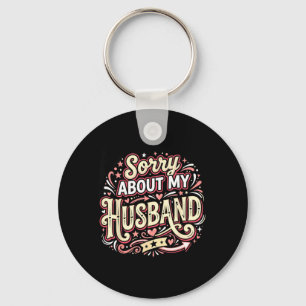 Sorry About My Husband Funny Wife Saying Key Ring