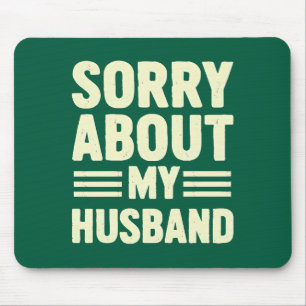 Sorry about my husband. mouse mat