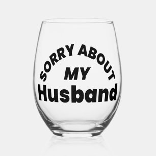 Sorry About My Husband” Stemless Wine Glass