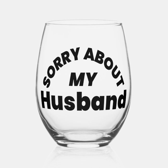 Sorry About My Husband” Stemless Wine Glass (Front)