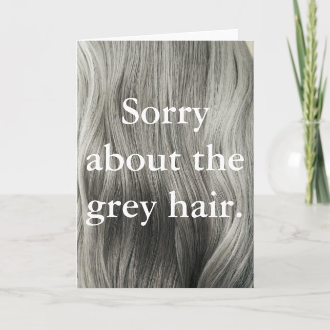 'Sorry About The Grey Hair' Cheeky Mothers Day Card (Front)