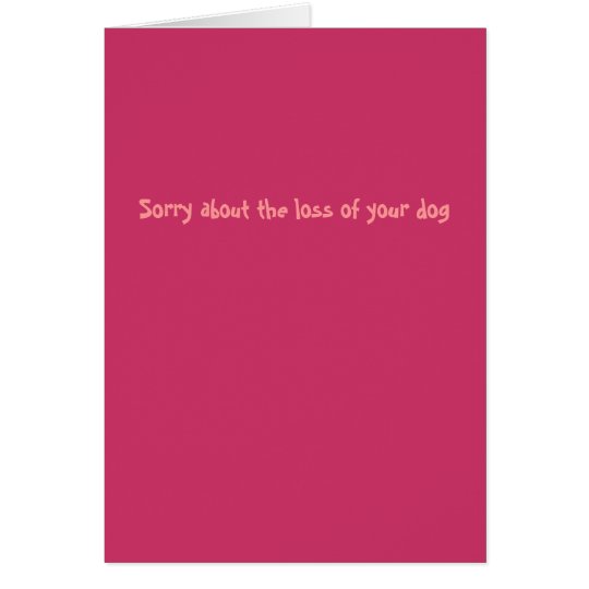 Sorry about the loss of your dog (female) card