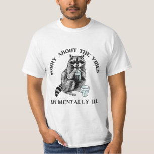 Sorry about the vibes I’m mentally Ill   raccoon T-Shirt