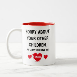 Sorry About Your Other Children,Funny Mothers Day Two-Tone Coffee Mug