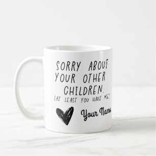Sorry About Your Other Children Mug funny mothers