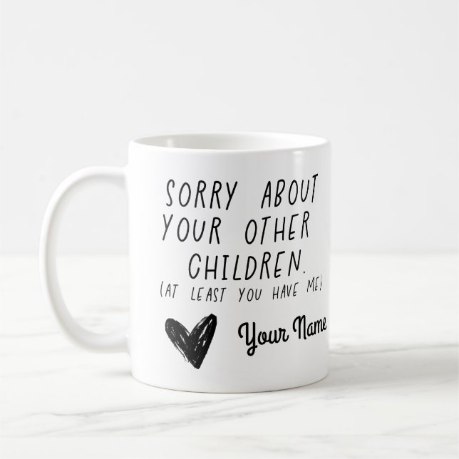 Sorry About Your Other Children Mug funny mothers (Left)